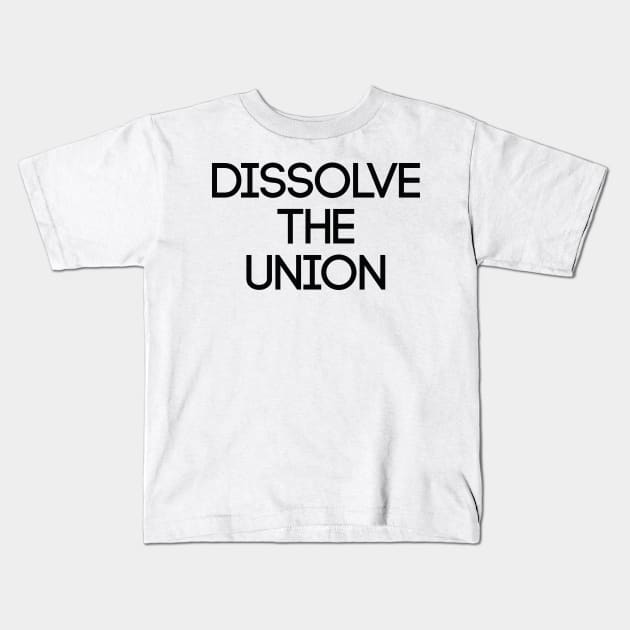 DISSOLVE THE UNION, Pro Scottish Independence Slogan Kids T-Shirt by MacPean